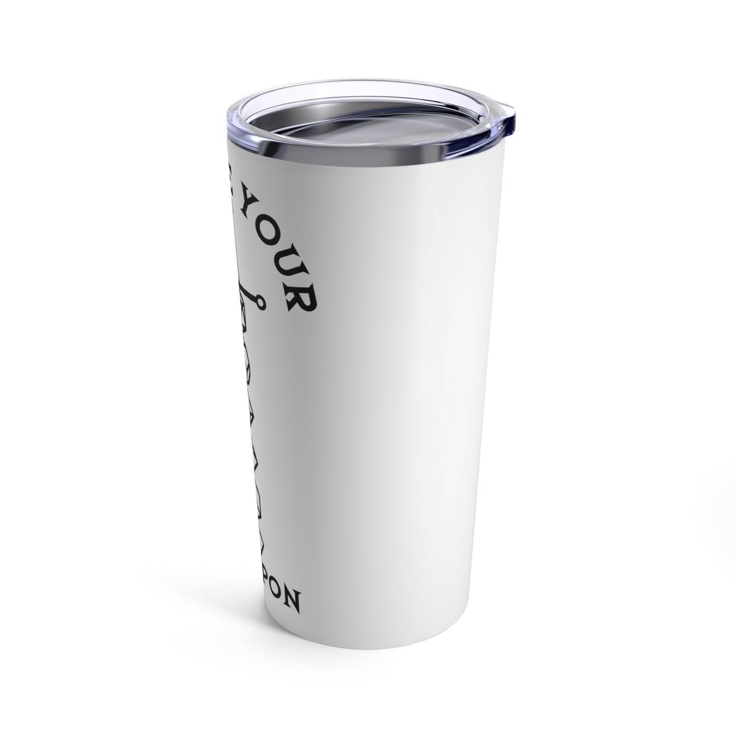 Choose your Weapon Tumbler White!